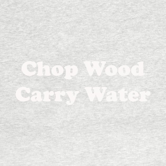 Chop Wood Carry Water by DVC